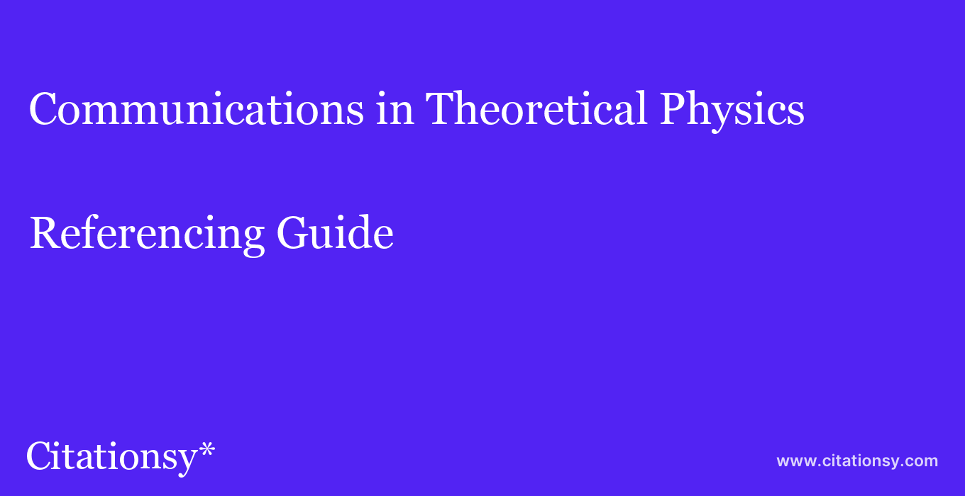 cite Communications in Theoretical Physics  — Referencing Guide